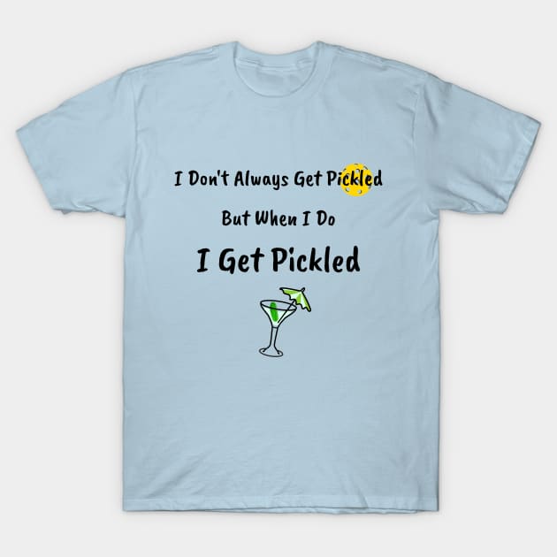 I Don't Always Get Pickled, But When I Do I Get Pickled T-Shirt by numpdog